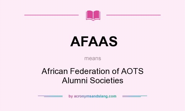 What does AFAAS mean? It stands for African Federation of AOTS Alumni Societies