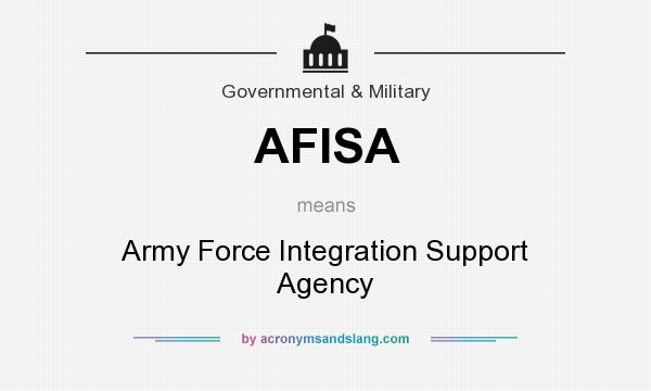 What does AFISA mean? It stands for Army Force Integration Support Agency