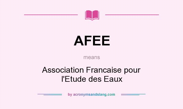 What does AFEE mean? It stands for Association Francaise pour l`Etude des Eaux