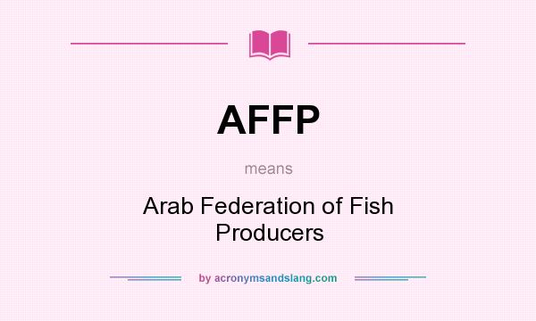 What does AFFP mean? It stands for Arab Federation of Fish Producers