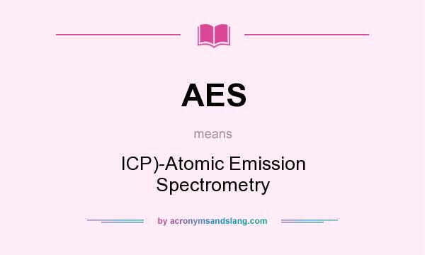 What does AES mean? It stands for ICP)-Atomic Emission Spectrometry