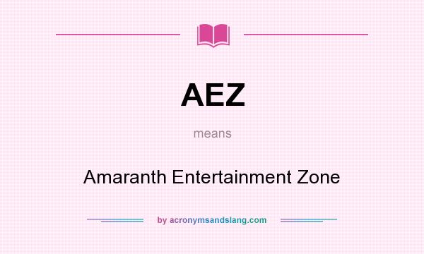 What does AEZ mean? It stands for Amaranth Entertainment Zone