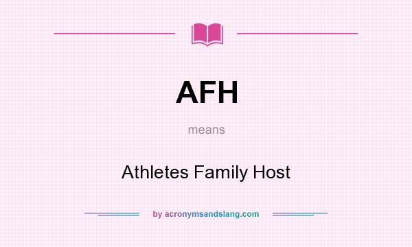 What does AFH mean? It stands for Athletes Family Host
