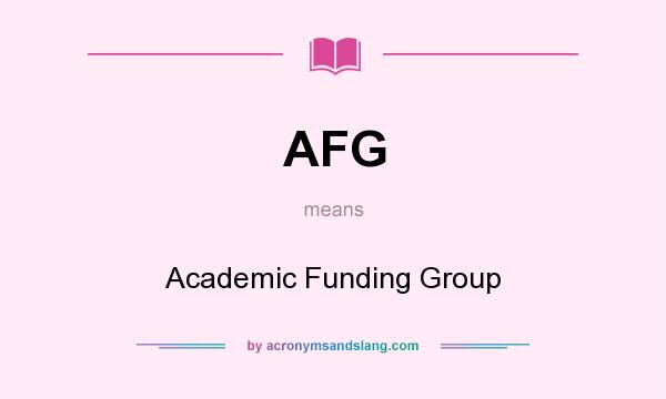 What does AFG mean? It stands for Academic Funding Group
