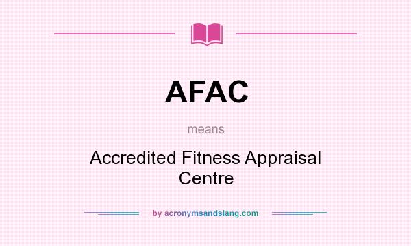 What does AFAC mean? It stands for Accredited Fitness Appraisal Centre