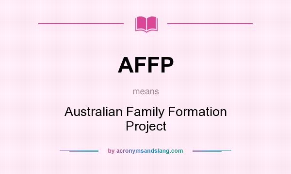What does AFFP mean? It stands for Australian Family Formation Project