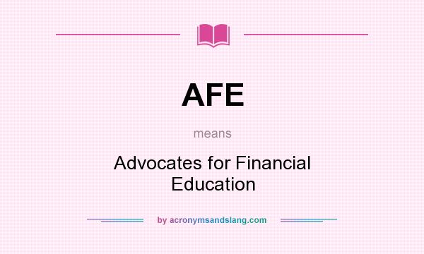 What does AFE mean? It stands for Advocates for Financial Education
