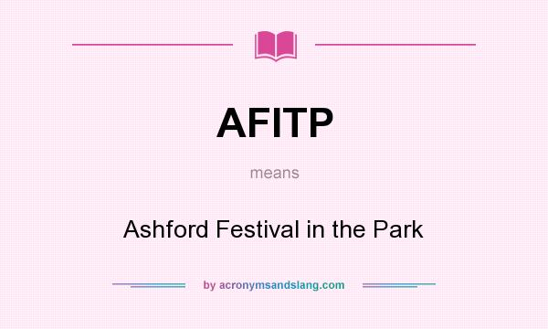 What does AFITP mean? It stands for Ashford Festival in the Park