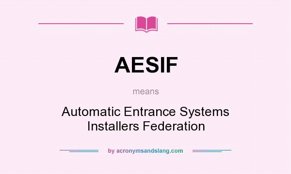 What does AESIF mean? It stands for Automatic Entrance Systems Installers Federation