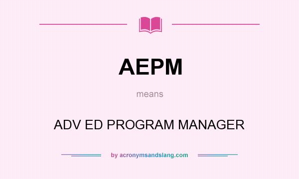 What does AEPM mean? It stands for ADV ED PROGRAM MANAGER