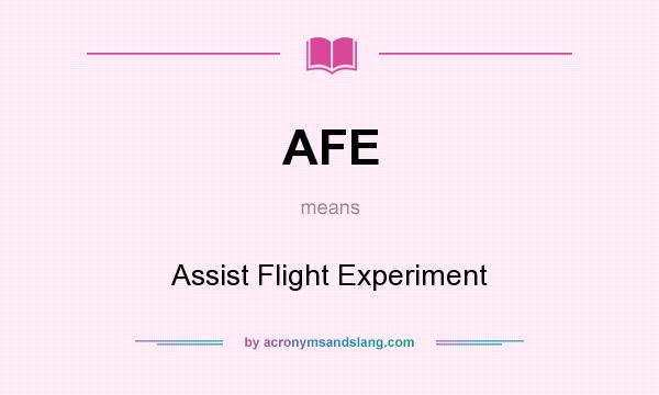 What does AFE mean? It stands for Assist Flight Experiment