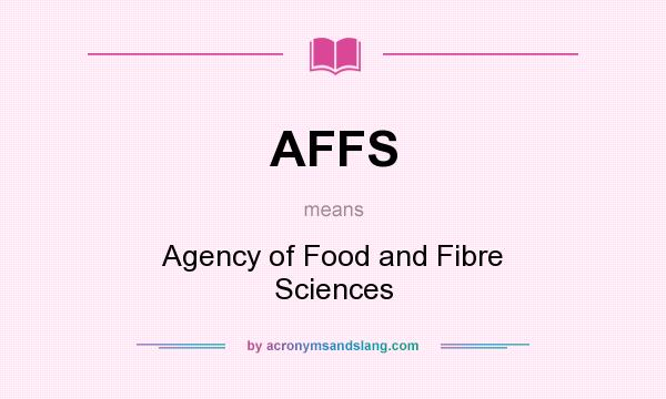 What does AFFS mean? It stands for Agency of Food and Fibre Sciences