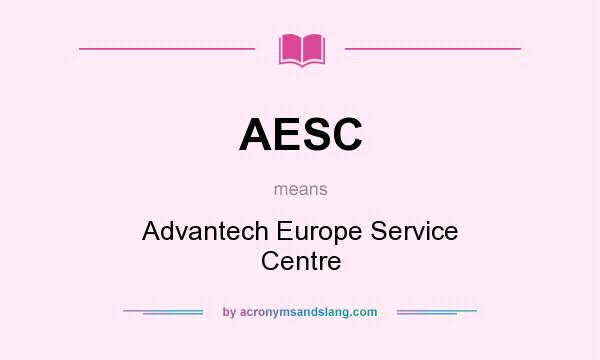 What does AESC mean? It stands for Advantech Europe Service Centre
