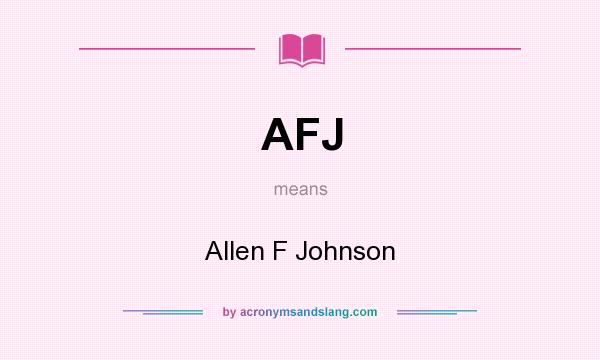 What does AFJ mean? It stands for Allen F Johnson