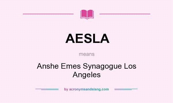 What does AESLA mean? It stands for Anshe Emes Synagogue Los Angeles
