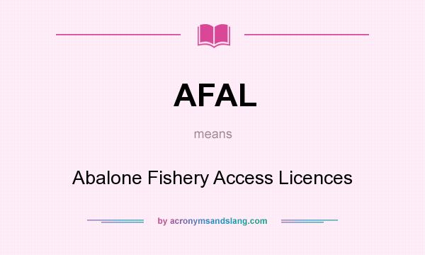 What does AFAL mean? It stands for Abalone Fishery Access Licences