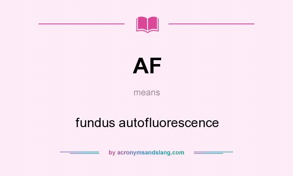 What does AF mean? It stands for fundus autofluorescence