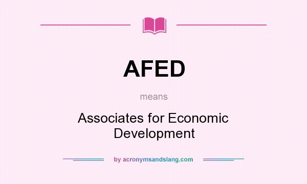 What does AFED mean? It stands for Associates for Economic Development