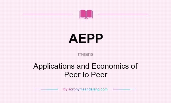 What does AEPP mean? It stands for Applications and Economics of Peer to Peer