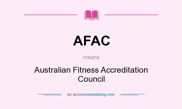 What does AFAC mean? It stands for Australian Fitness Accreditation Council