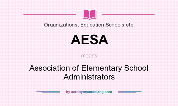 What does AESA mean? It stands for Association of Elementary School Administrators