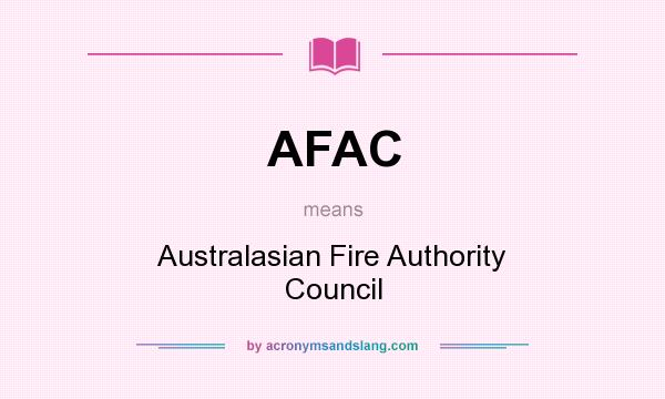 What does AFAC mean? It stands for Australasian Fire Authority Council