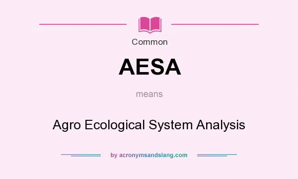 What does AESA mean? It stands for Agro Ecological System Analysis