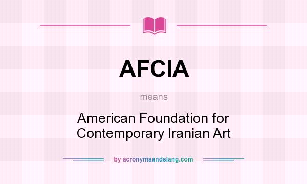 What does AFCIA mean? It stands for American Foundation for Contemporary Iranian Art