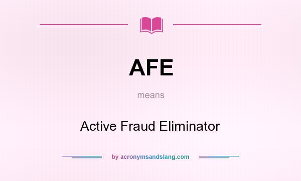 What does AFE mean? It stands for Active Fraud Eliminator
