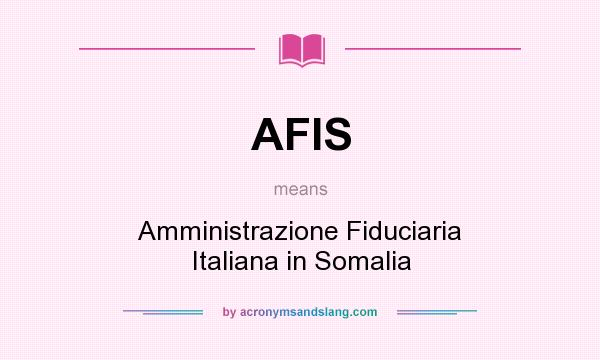 What does AFIS mean? It stands for Amministrazione Fiduciaria Italiana in Somalia