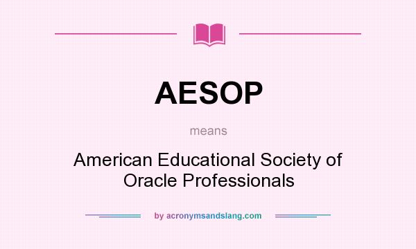 What does AESOP mean? It stands for American Educational Society of Oracle Professionals