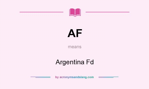 What does AF mean? It stands for Argentina Fd
