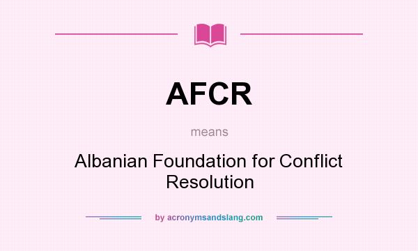 What does AFCR mean? It stands for Albanian Foundation for Conflict Resolution