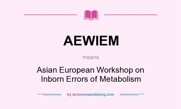 What does AEWIEM mean? It stands for Asian European Workshop on Inborn Errors of Metabolism