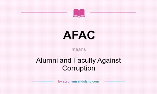 What does AFAC mean? It stands for Alumni and Faculty Against Corruption