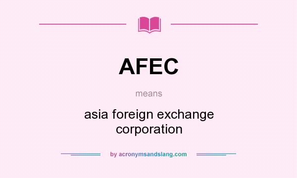 What does AFEC mean? It stands for asia foreign exchange corporation