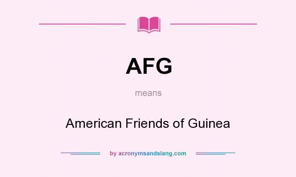 What does AFG mean? It stands for American Friends of Guinea