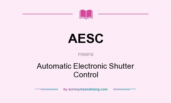 What does AESC mean? It stands for Automatic Electronic Shutter Control