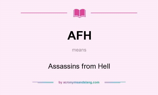 What does AFH mean? It stands for Assassins from Hell