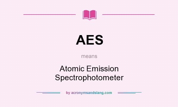 What does AES mean? It stands for Atomic Emission Spectrophotometer