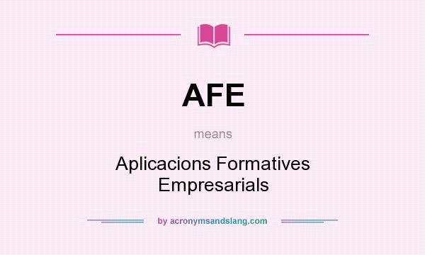 What does AFE mean? It stands for Aplicacions Formatives Empresarials