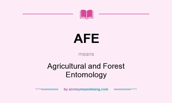What does AFE mean? It stands for Agricultural and Forest Entomology