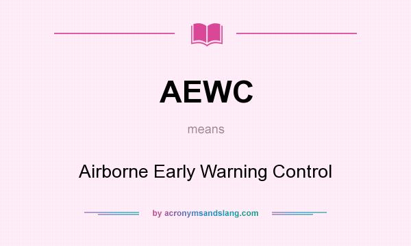 What does AEWC mean? It stands for Airborne Early Warning Control