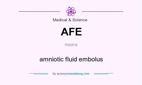 What does AFE mean? It stands for amniotic fluid embolus
