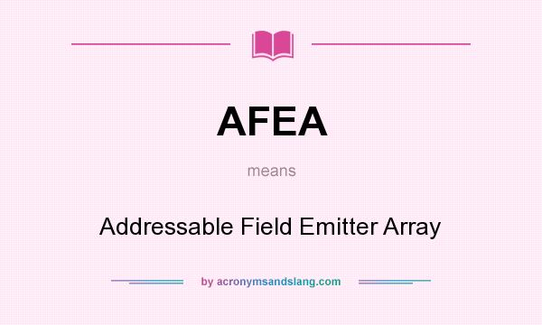 What does AFEA mean? It stands for Addressable Field Emitter Array