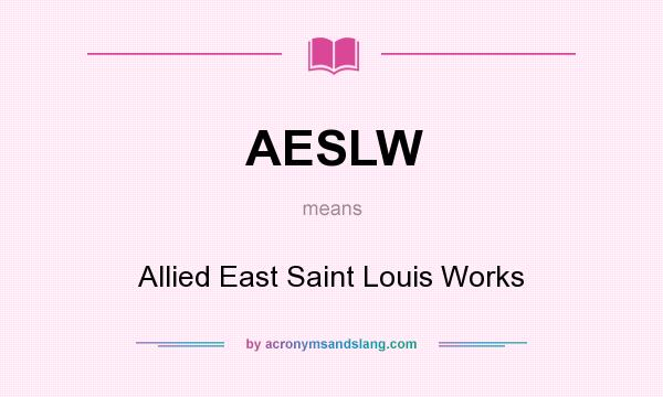 What does AESLW mean? It stands for Allied East Saint Louis Works