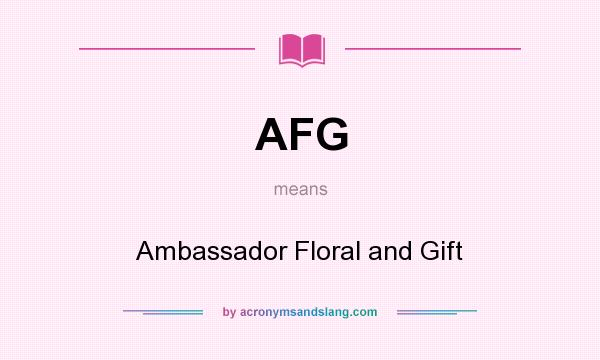 What does AFG mean? It stands for Ambassador Floral and Gift