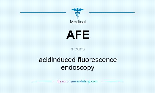 What does AFE mean? It stands for acidinduced fluorescence endoscopy