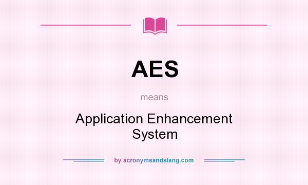 What does AES mean? It stands for Application Enhancement System