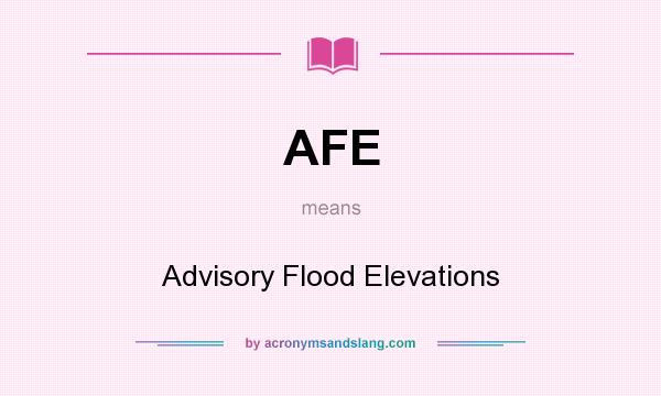 What does AFE mean? It stands for Advisory Flood Elevations